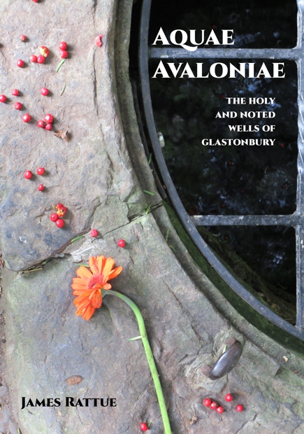 Aquae Avaloniae, the Holy and Noted Wells of Glastonbury Aquae Avaloniae, the Holy and Noted Wells of Glastonbury